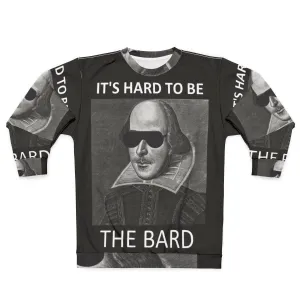 "It's Hard to Be the Bard" Shakespeare Sweatshirt