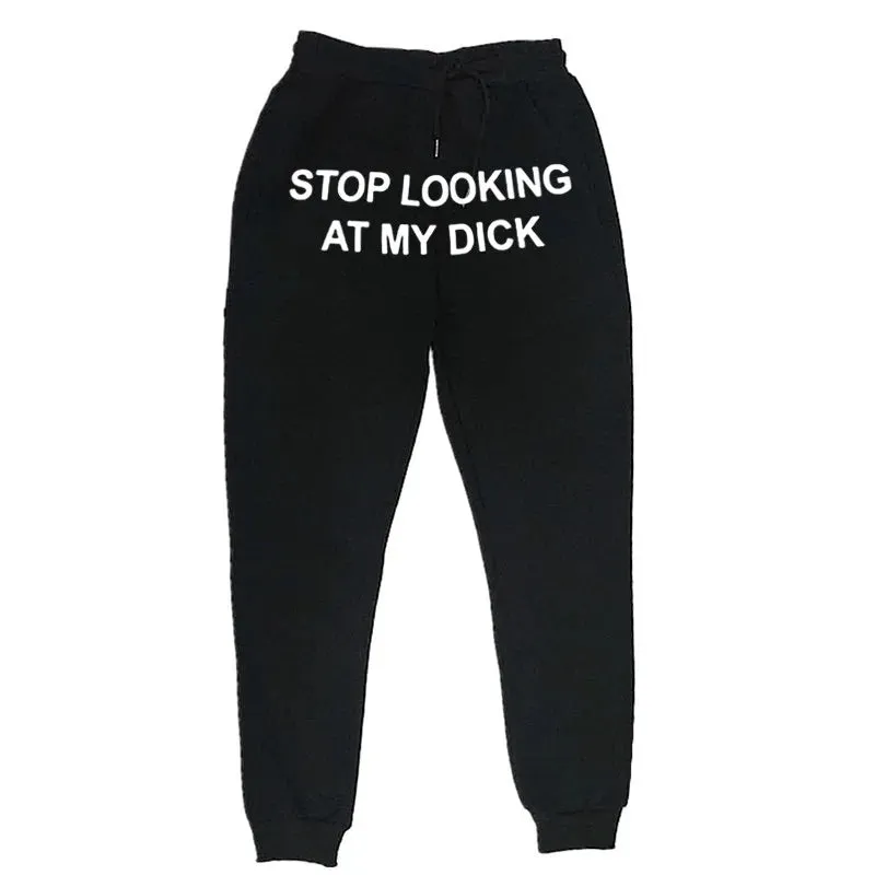 "Stop Looking At My Dick" Sweatpants